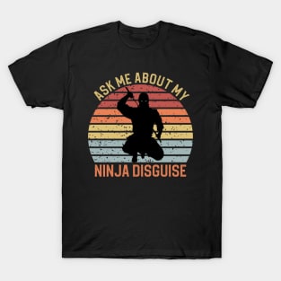 Ask Me About My Ninja Disguise T-Shirt